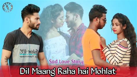 Dil Maang Raha Hai Mohlat A Sad Love Story Tere Sath Dhadakne Ki