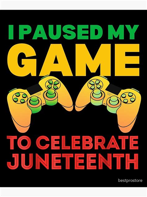 Juneteenth Gamer I Paused My Game To Celebrate Juneteeth Poster By