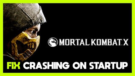 How To Fix Mortal Kombat X Crashing On Startup Youtube