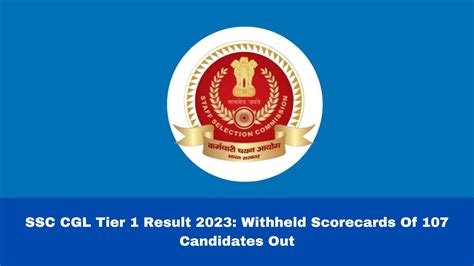 SSC CGL Tier 1 Result 2023 Withheld Scorecards Of 107 Candidates Out