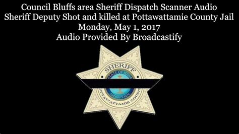 Sheriff Dispatch Scanner Audio Sheriff Deputy Shot And Killed At Pottawattamie County Jail Youtube