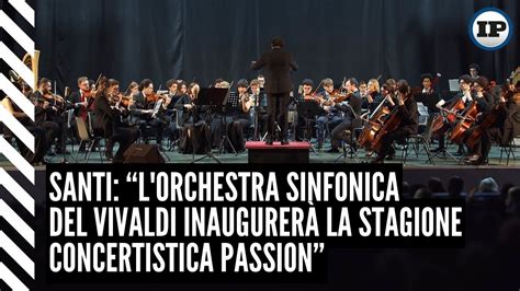 Santi L Orchestra Sinfonica del Vivaldi inaugurerà la stagione