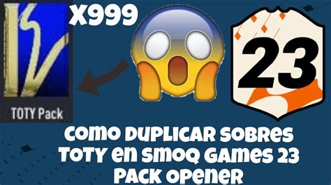 COMO DUPLICAR SOBRES TOTY EN SMOQ GAMES 23 PACK OPENER YouTube