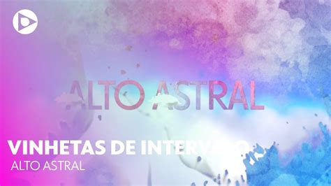 Alto Astral Vinhetas De Intervalo Youtube