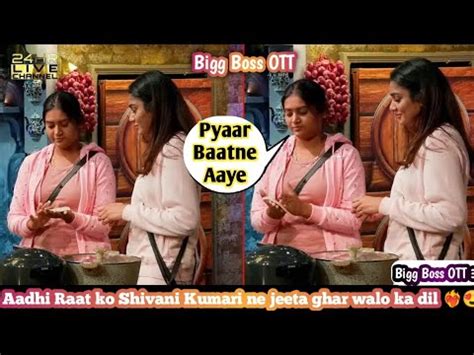 Bigg Boss Ott Live Aadhi Raat Ko Shivani Kumari Ne Jeeta Ghar Walo