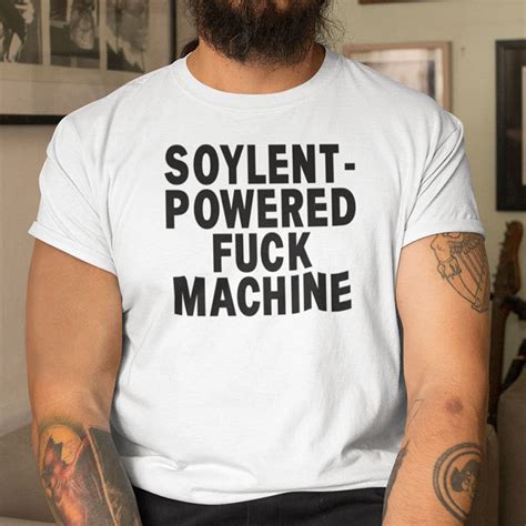 Soylent Powered Fuck Machine Shirt