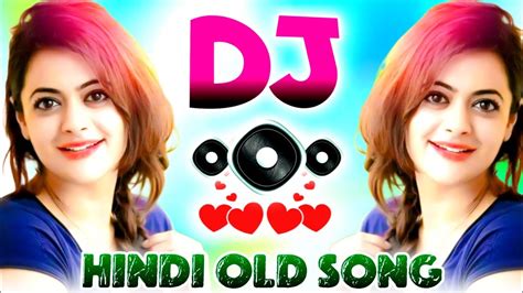 New Hindi Dj Songs Best Hindi Old Dj Remix Bollywood Nonstop Dj