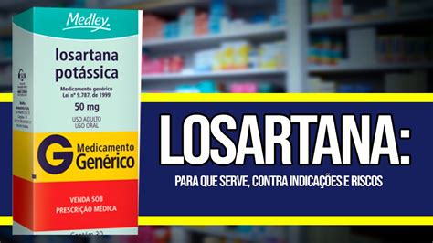 LOSARTANA COMO TOMAR Para que serve Contraindicações e Riscos