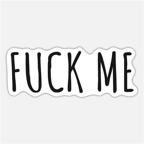Fuck Me Stickers Unique Designs Spreadshirt