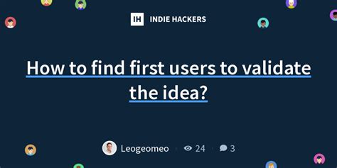 How To Find First Users To Validate The Idea Indie Hackers