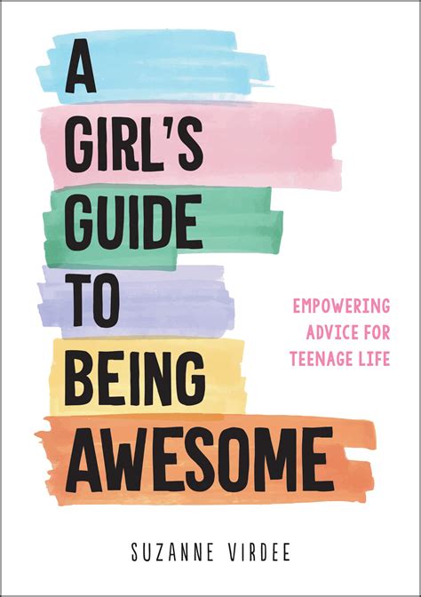A Girl's Guide to Being Awesome: Empowering Advice for Teenage Life by