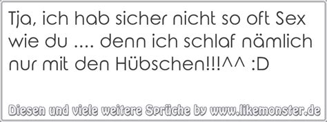 Tja Ich Hab Sicher Nicht So Oft Sex Wie Du Denn Ich Schlaf N Mlich Nur Mit Den H Bschen