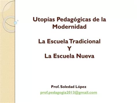 PPT Utopías Pedagógicas de la Modernidad La Escuela Tradicional Y La