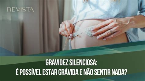 GRAVIDEZ SILENCIOSA É possível estar grávida e não sentir nada YouTube