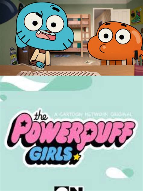 Gumball And Darwin React To Powerpuff Girls 2016 By Jamesdean1987 On