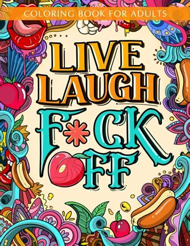 Live Laugh Fuck Off Coloring Book Of Swear Words For Adults Women Teens Motivational Cuss