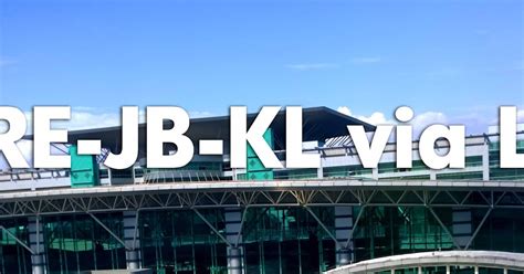 Singapore Johor Bahru Kuala Lumpur Lewat Jalur Darat