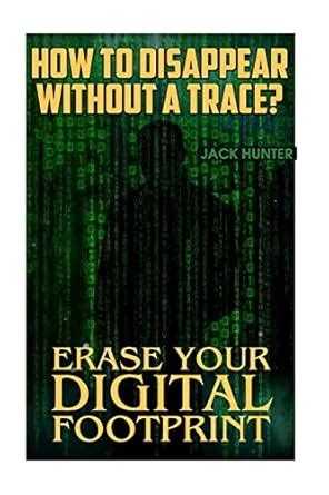 How to Disappear Without a Trace? Erase Your Digital Footprint ...