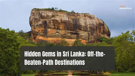 Hidden Gems In Sri Lanka Off The Beaten Path Destinations Wathupitilk