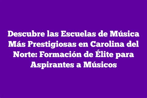 Descubre las Escuelas de Música Más Prestigiosas en Carolina del Norte