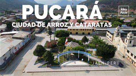 PUCARÁ JAÉN CAJAMARCA CIUDAD ARROCERA Y CATARATAS DÓNDE Y CÓMO