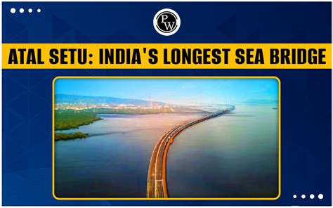 Atal Setu Indias Longest Sea Bridge Objectives And Impact