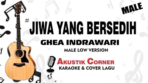 Jiwa Yang Bersedih Ghea Indrawari Akustik Karaoke Male Low Key Youtube