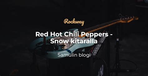 Red Hot Chili Peppers Snow Kitaralla Rockway Blog