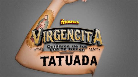 Virgencita cuídame de los que te tienen tatuada LA TETÓSFERA 34