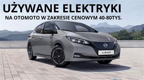 Używane samochody elektryczne na Otomoto w zakresie cenowym 40 80tys