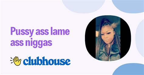 Pussy Ass Lame Ass Niggas