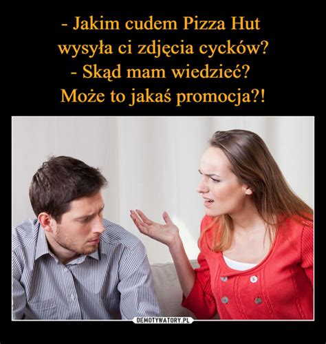 Jakim cudem Pizza Hut wysyła ci zdjęcia cycków Skąd mam wiedzieć