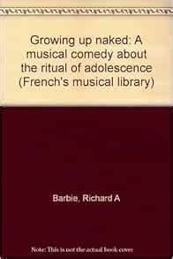 Growing Up Naked A Musical Comedy About The Ritual Of Adolescence French S Musical Library