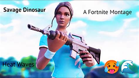 Savage Dinosaur Fortnite Montage Heat Waves Youtube