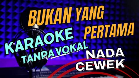 Bukan Yang Pertama Karaoke Nada Wanita Koplo Tanpa Vokal YouTube