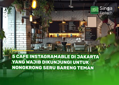 5 Cafe Instagramable di Jakarta yang Wajib Dikunjungi untuk Nongkrong
