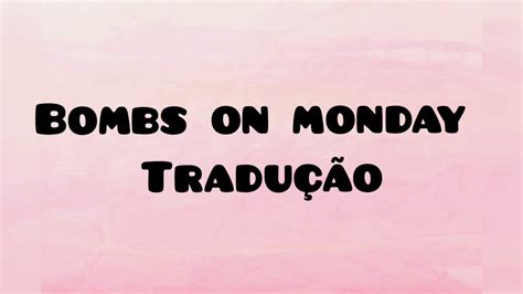 Mondays Tradução Em Portugues - bombs on monday traduçao #playdate - YouTube