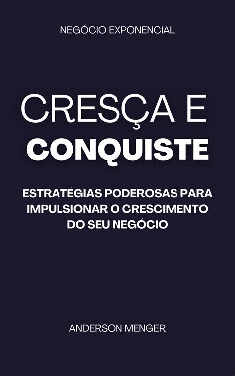 Cresça E Conquiste Estratégias Poderosas Para Impulsionar O