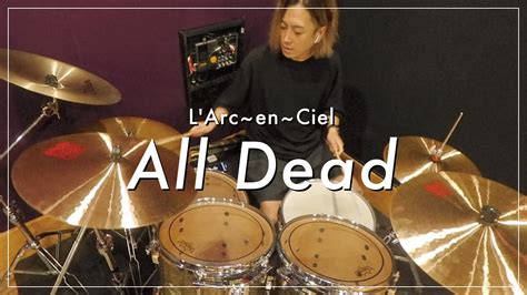 L Arc En Cielall Dead Chang Drum Cover Youtube