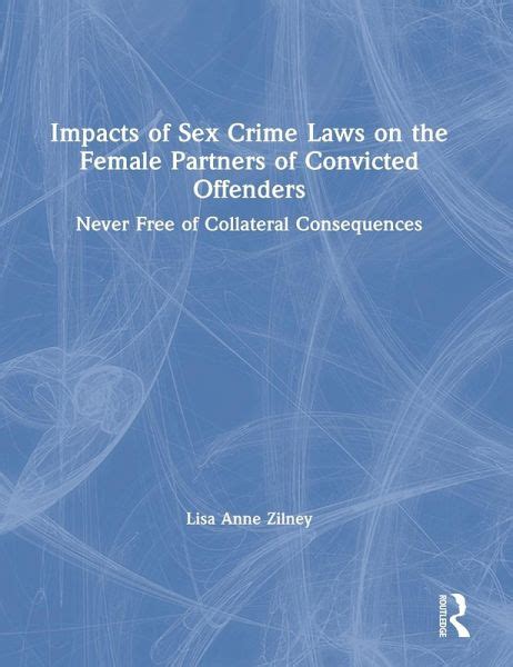 Impacts Of Sex Crime Laws On The Female Partners Of Convicted Offenders Von Lisa Anne Zilney