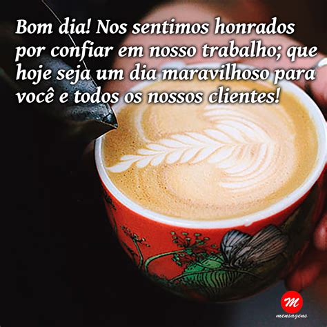 Frase De Bom Dia Para Clientes Bom Dia Nos Sentimos Honrados