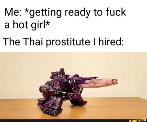 Me Getting Ready To Fuck A Hot Girl The Thai Prostitute I Hired Ifunny