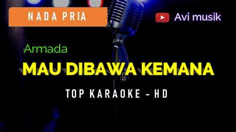 Mau Dibawa Kemana Armada Band Nada Pria Top Karaoke Hd Avimusik