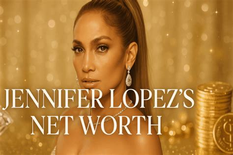 Jennifer Lopez Net Worth 2025: Music, Movies, Millions - Crix Society