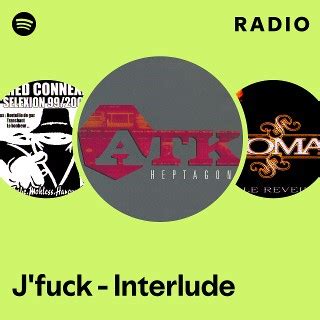 J Fuck Interlude Radio Playlist By Spotify Spotify