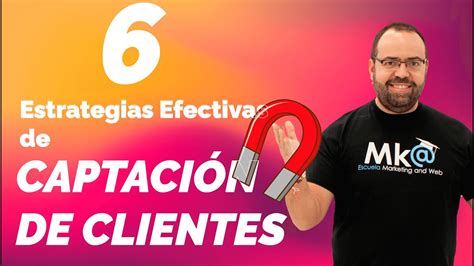 Estrategias Efectivas De Captaci N De Clientes Youtube