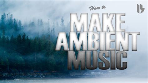 HOW TO MAKE AMBIENT MUSIC YouTube