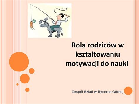 Rola rodziców w kształtowaniu motywacji do nauki Zespół Szkół w