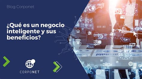 Qué Es La Inteligencia De Negocios Y Cuáles Son Sus Beneficios