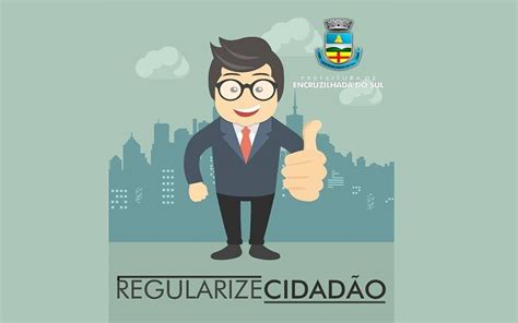 Prefeitura De Encruzilhada Do Sul Anuncia O Programa “regularize